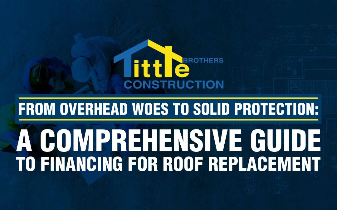 From Overhead Woes to Solid Protection: A Comprehensive Guide to Financing For Roof Replacement