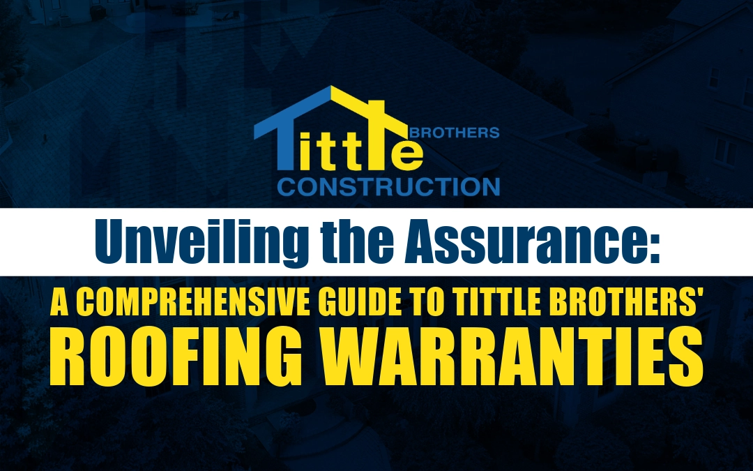 Tittle Brothers Construction Blog image - Unveiling the Assurance: A Comprehensive Guide to Tittle Brothers' Roofing Warranties