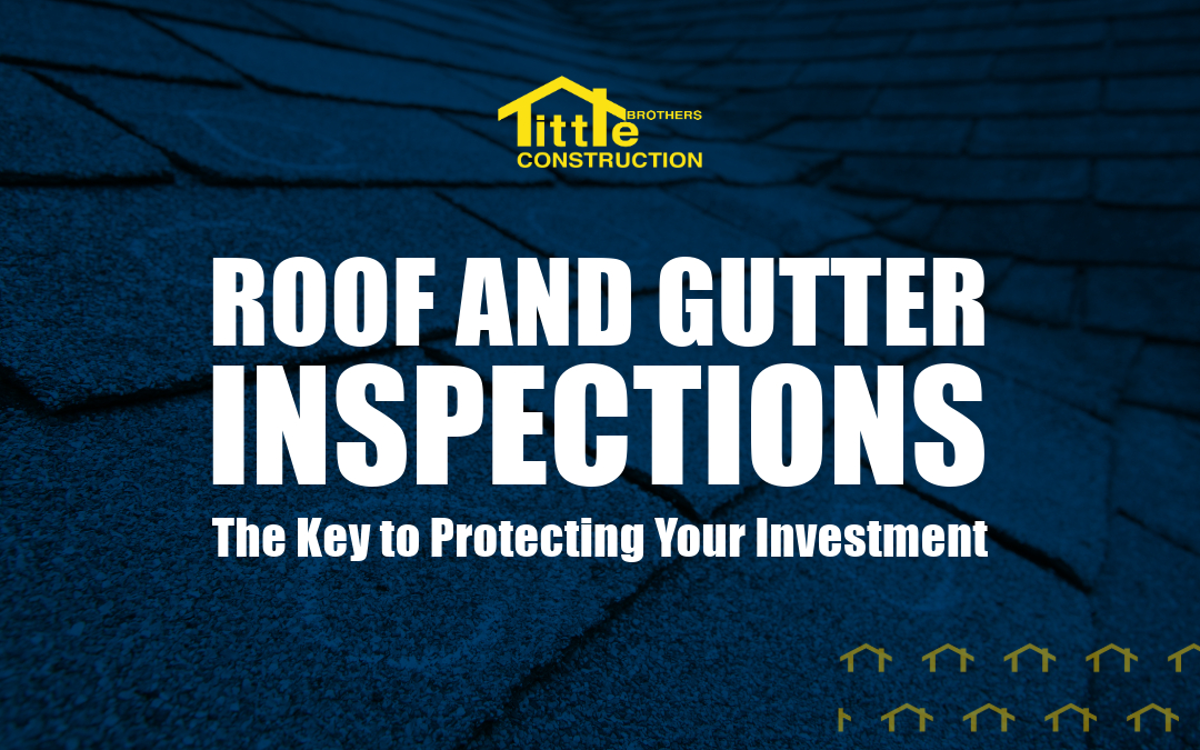 Roof and Gutter Inspections: The Key to Protecting Your Investment