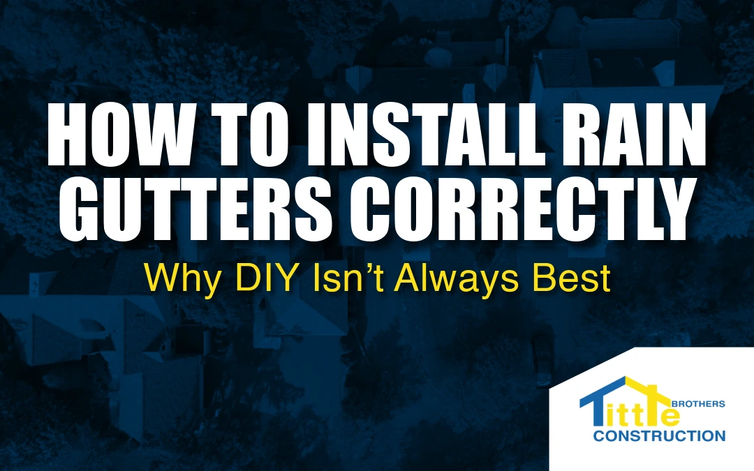 Bold text overlay on aerial view of houses reading 'How to Install Rain Gutters Correctly: Why DIY Isn’t Always Best' with the Tittle Brothers Construction logo.